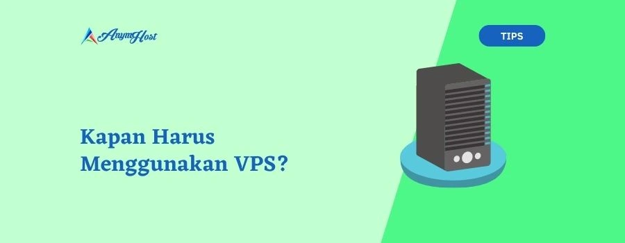 Kapan Harus Menggunakan VPS?